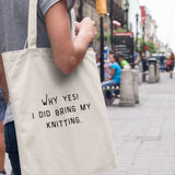 "Why Yes! I Did Bring My Knitting" Tote Bag